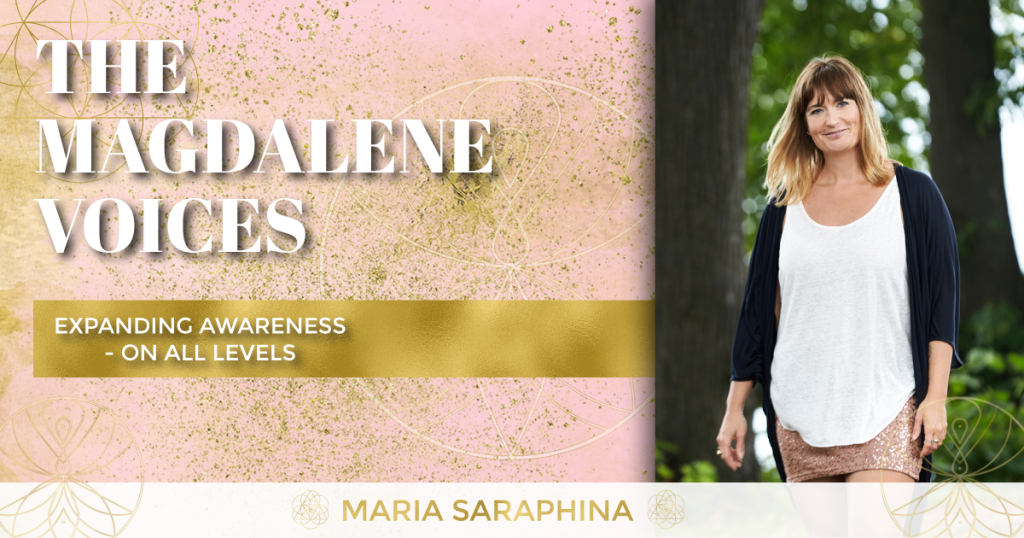 The Magdalene Voices Show & Podcast. Expanding Awareness - On All Levels, Spiritual Business Coach, Maria Saraphina