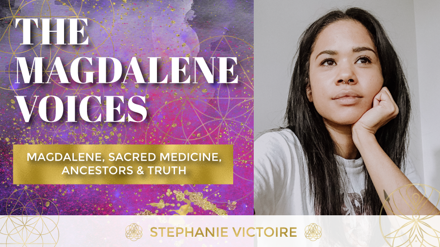 The Magdalene Voices Show & Podcast, Magdalene Sacred Medicine Ancestors & Truth w. Stephanie Victorie, Petal & Moss Spirit & Bone, Spiritual Business Coach, Maria Saraphina