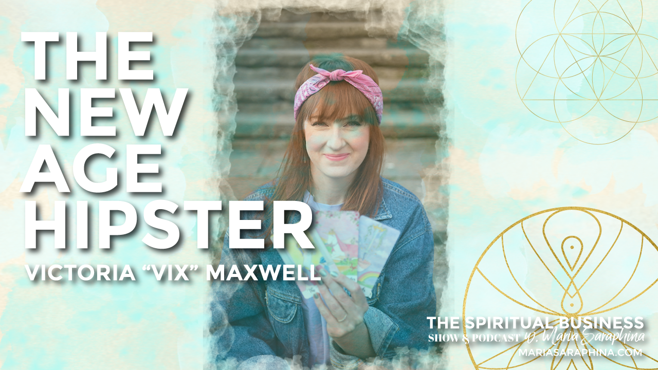 The Spiritual Business Show & Podcast, Spiritual Business Coach, Maria Saraphina, Victoria Vix Maxwell The New Age Hipster