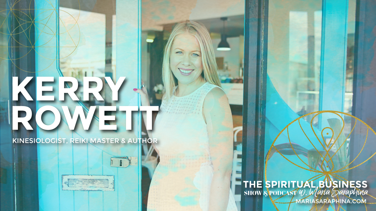 The Spiritual Business Show & Podcast, Spiritual Business Coach, EAM® Mentor, Maria Saraphina, Kerry Rowett